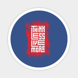 Think Less Live More Magnet